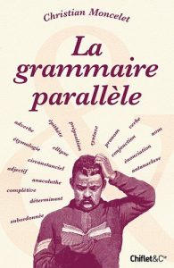 La grammaire parallèle de Christian Moncelet La grammaire parallèle de Christian Moncelet
