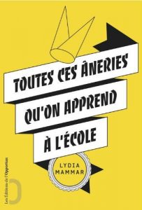 Toutes ces âneries qu'on apprend à l'école - Lydia Lammar Couverture livre Toutes ces âneries qu'on apprend à l'école