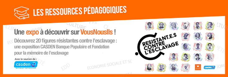Découvrez 20 figures résistantes contre l’esclavage
une exposition CASDEN Banque Populaire et Fondation
pour la mémoire de l’esclavage